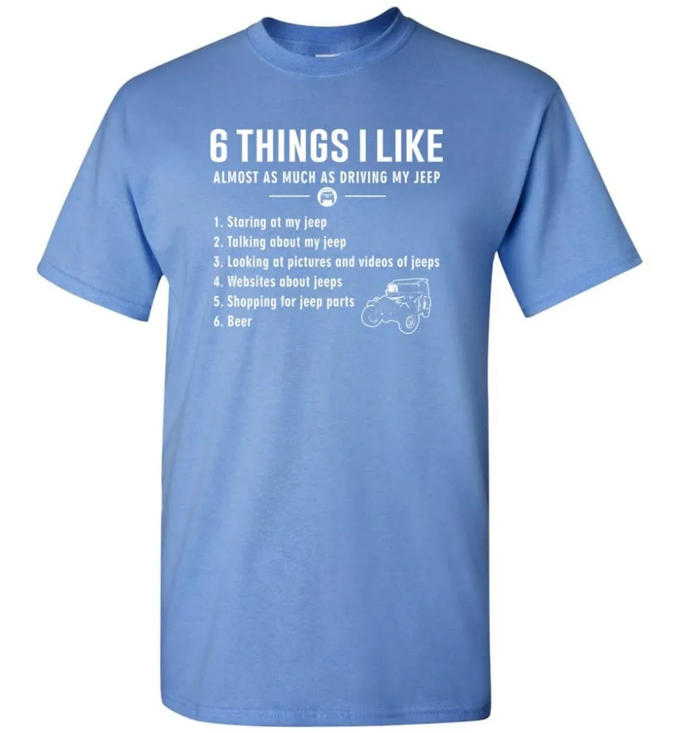 6 Things I Like Almost As Much As Driving My Jeep T Shirt T-Shirt