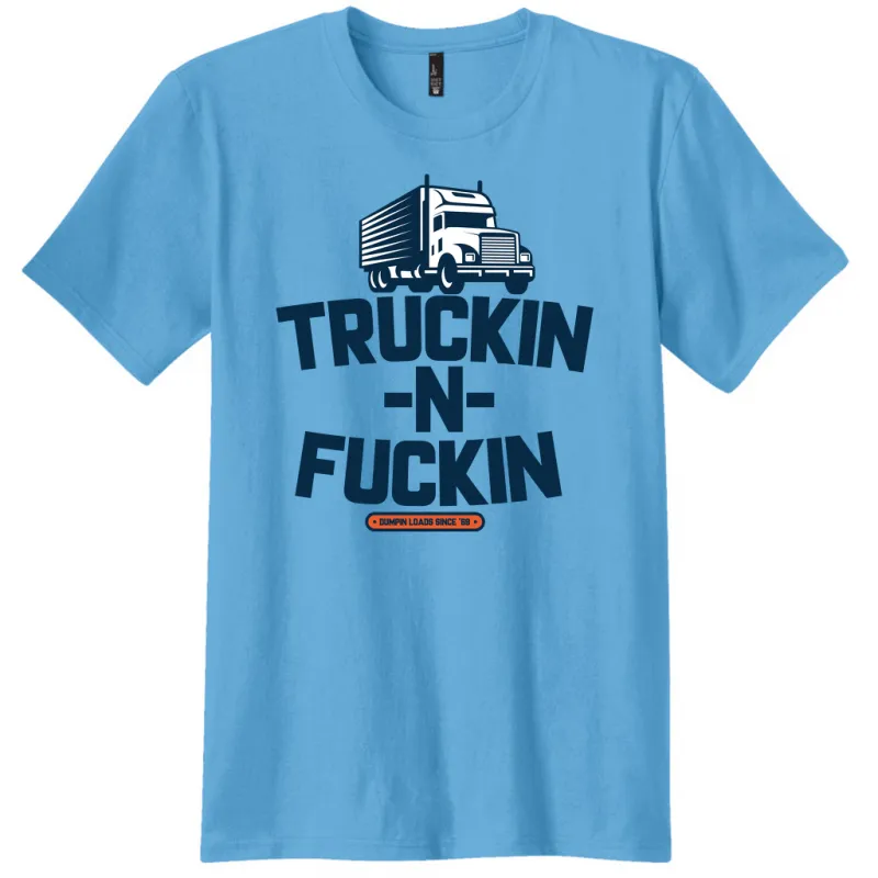 TRUCKIN N FUCKIN SHIRT